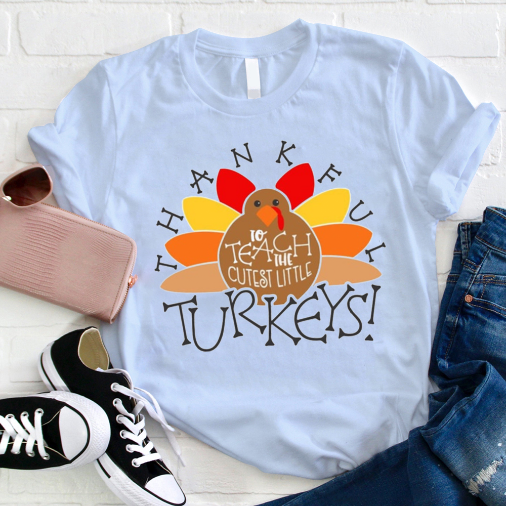 I Teach The Cutest Turkeys Thankful Teacher T-Shirt
