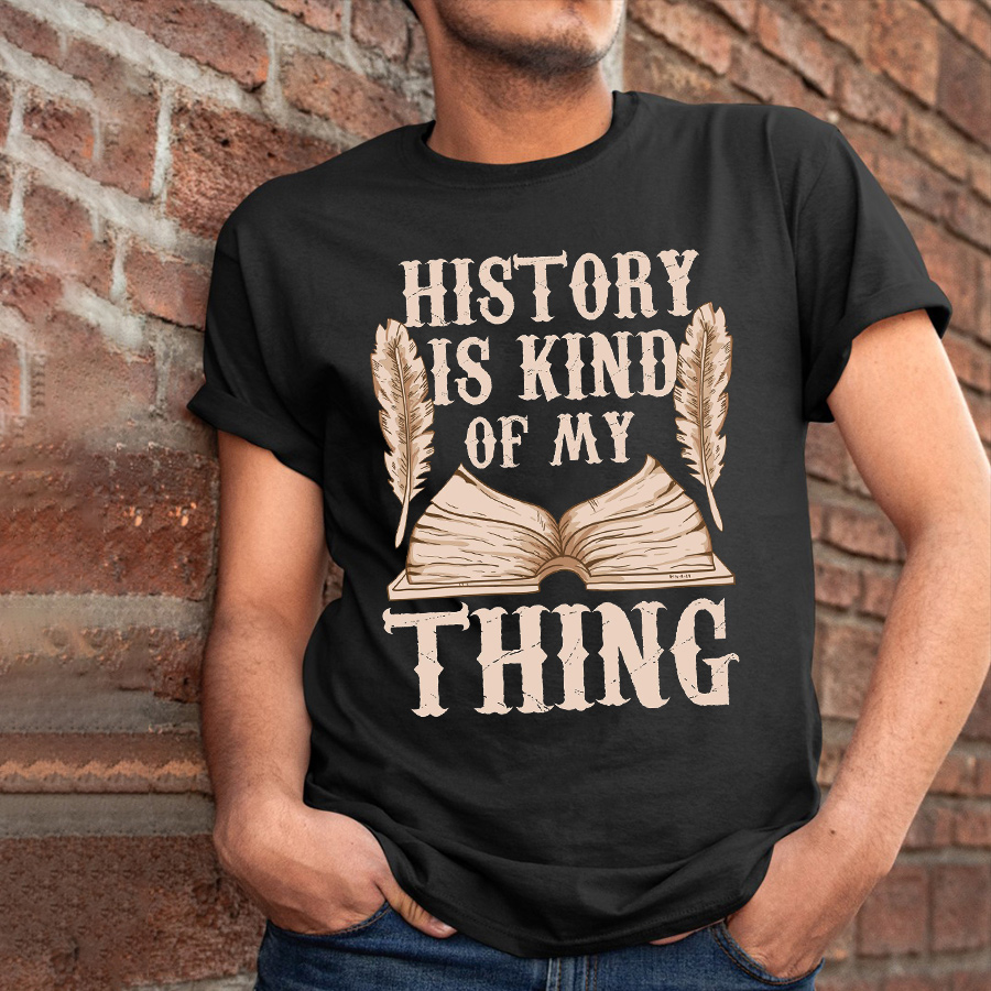 History Is Kind Of My Thing T-Shirt