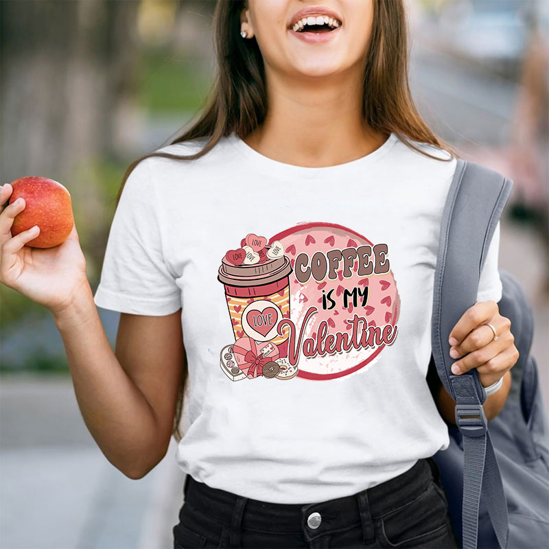 Coffee Is My Valentine Teacher T-Shirt
