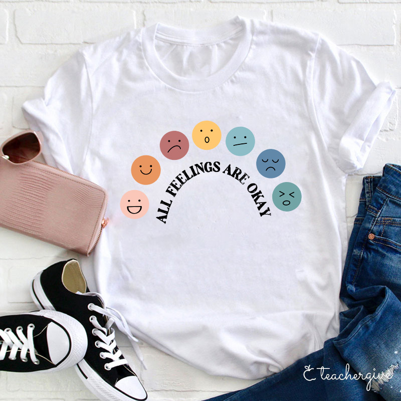 All Feelings Are Okay Teacher T-Shirt