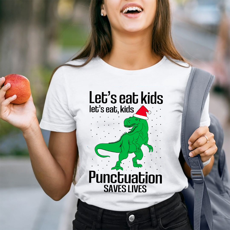 Let's Eat Kids Punctuation Saves Lives Teacher T-shirt