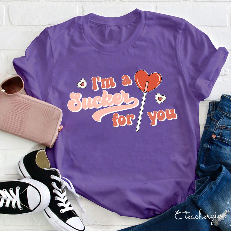I'm A Sucker For You Teacher T-Shirt