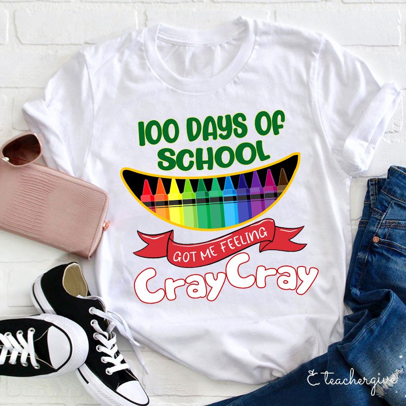 100 Days Of School Got Me Feeling Cray Cray Teacher T-Shirt
