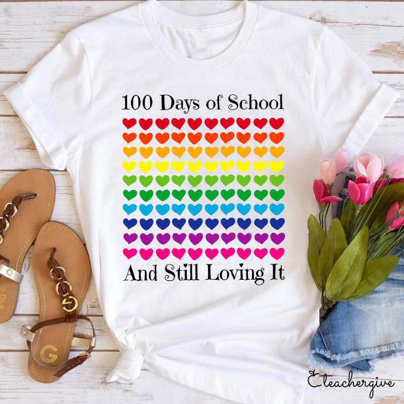100 Days Of School And Still Loving It Teacher T-Shirt