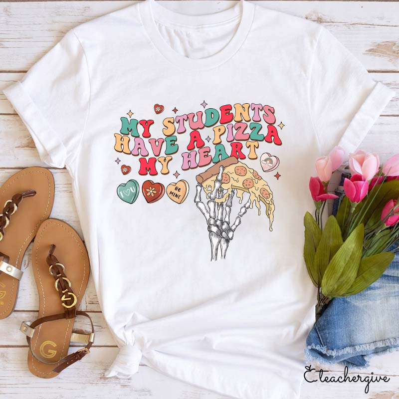 My Students Have A Pizza My Heart Be Mine Teacher T-Shirt