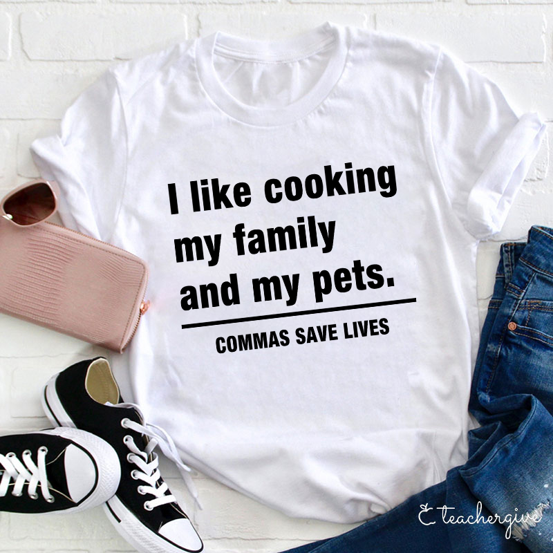 I Like Cooking My Family And My Pets Teacher T-Shirt