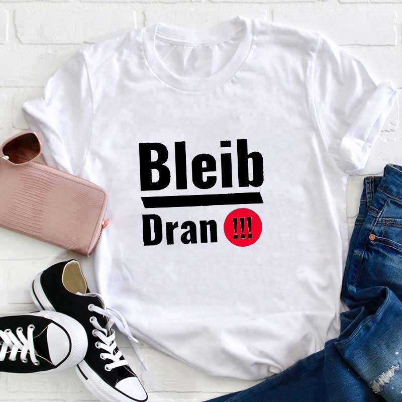 Bleib Dran Lehrer T-Shirt