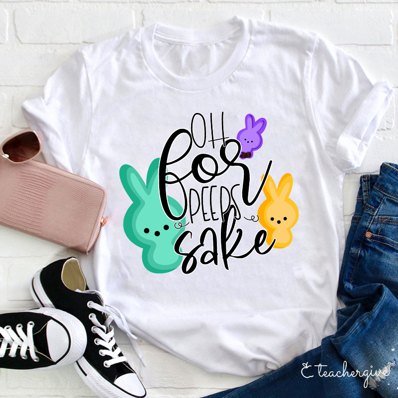 Oh For Peeps Sake Teacher T-Shirt