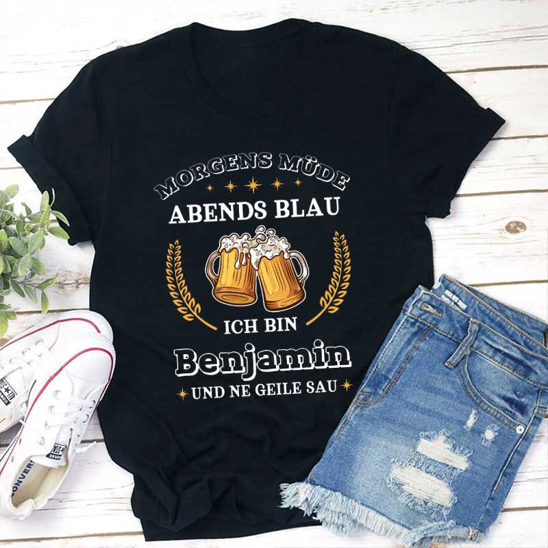Personalisiert Name Morgens müde abends blau Ich bin und ne geile sau Lehrer T-Shirt