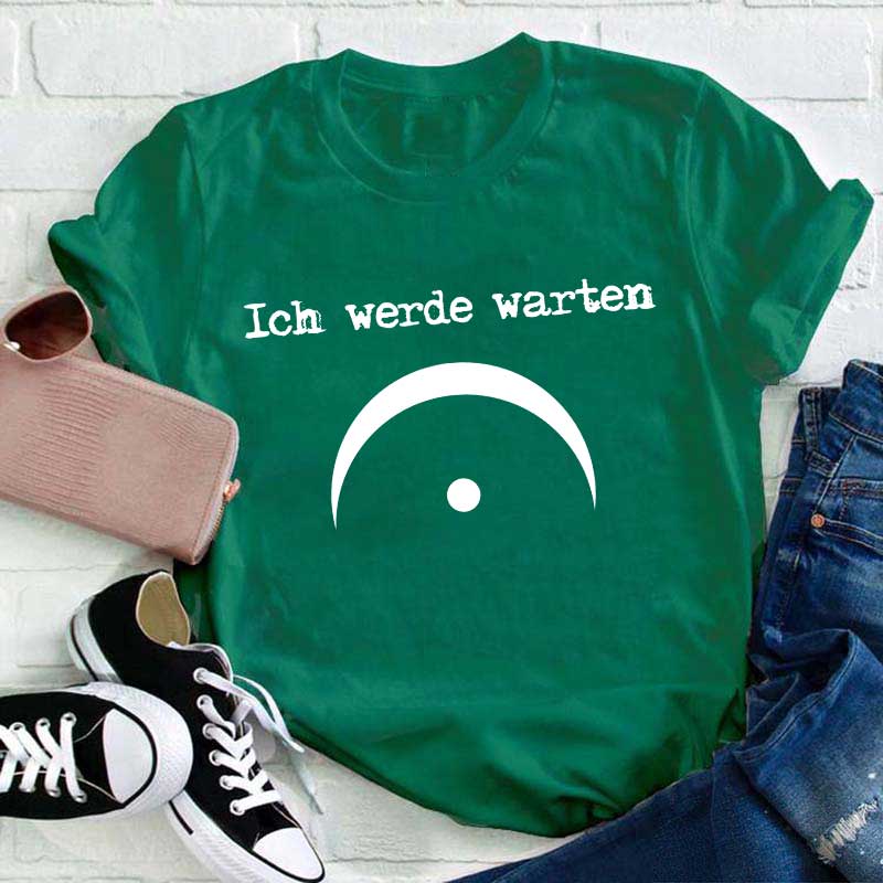 Ich Werde Warten Lehrer T-Shirt