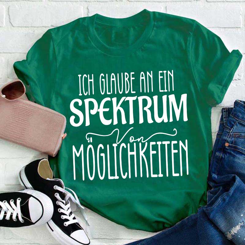 Ich glaube an ein Spektrum von Möglichkeiten Lehrer T-Shirt