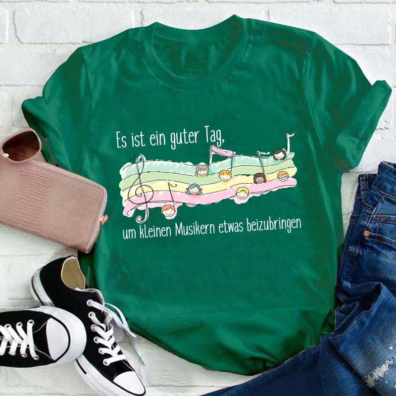 Es Ist Ein Guter Tag, Um Kleinen Musikern Etwas Beizubringen Lehrer T-Shirt