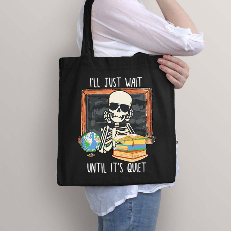 I'll Just Wait Until It's Quiet Teacher Tote Bag