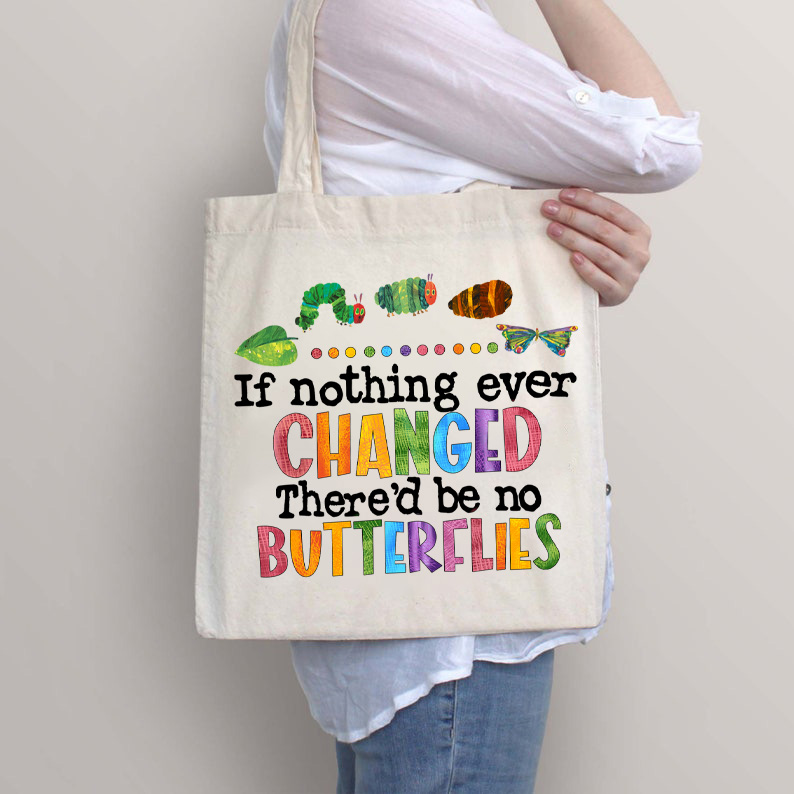 If Nothing Ever Changed Tote Bag