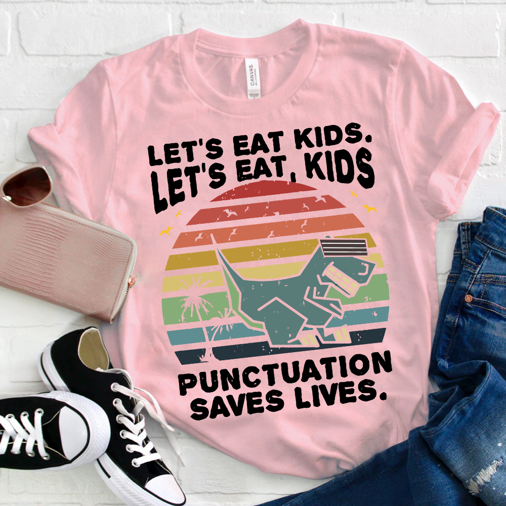 Let's Eat Kids Punctuation Saves Life T-Shirt