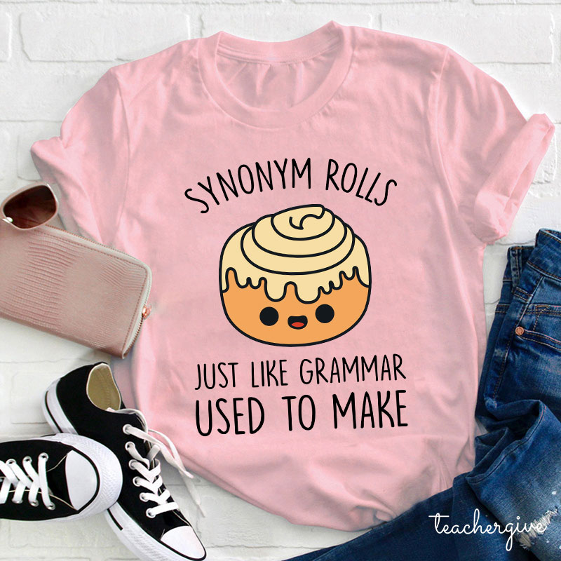 Synonym Rolls Just Like Grammar Used To Make Teacher T-Shirt