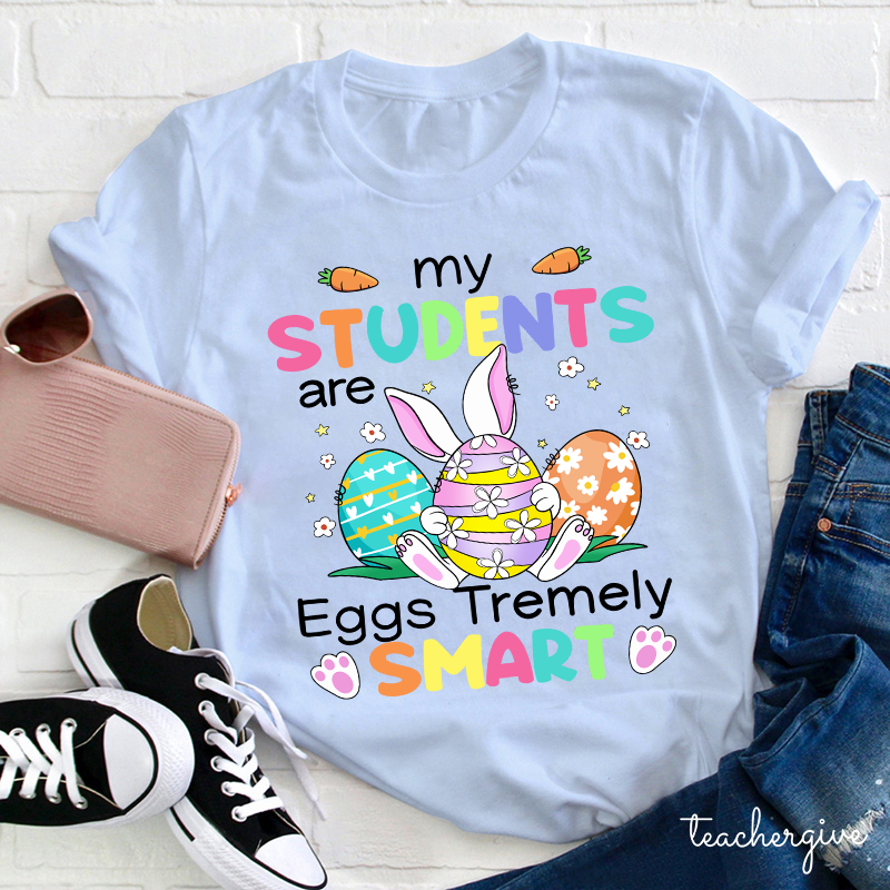 My Students Are Eggs Tremely Smart Teacher T-Shirt