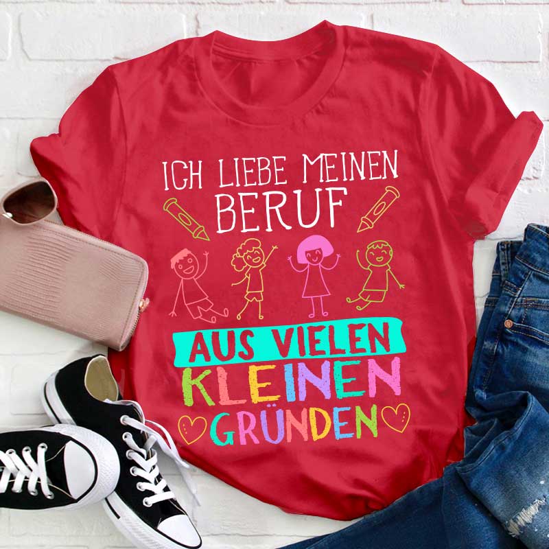 Ich liebe meinen Beruf aus vielen kleinen Gründen Lehrer T-Shirt