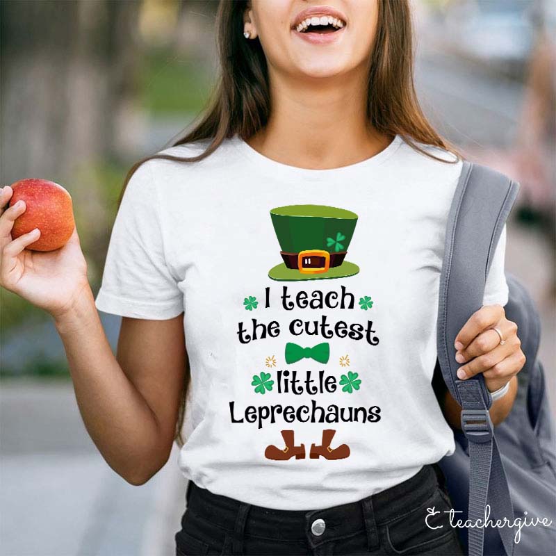 I Teach The Cutest Little Leprechauns Teacher T-Shirt