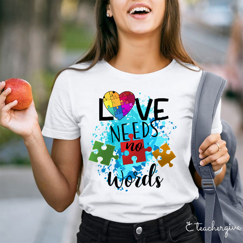 Love Needs No Words Teacher T-Shirt