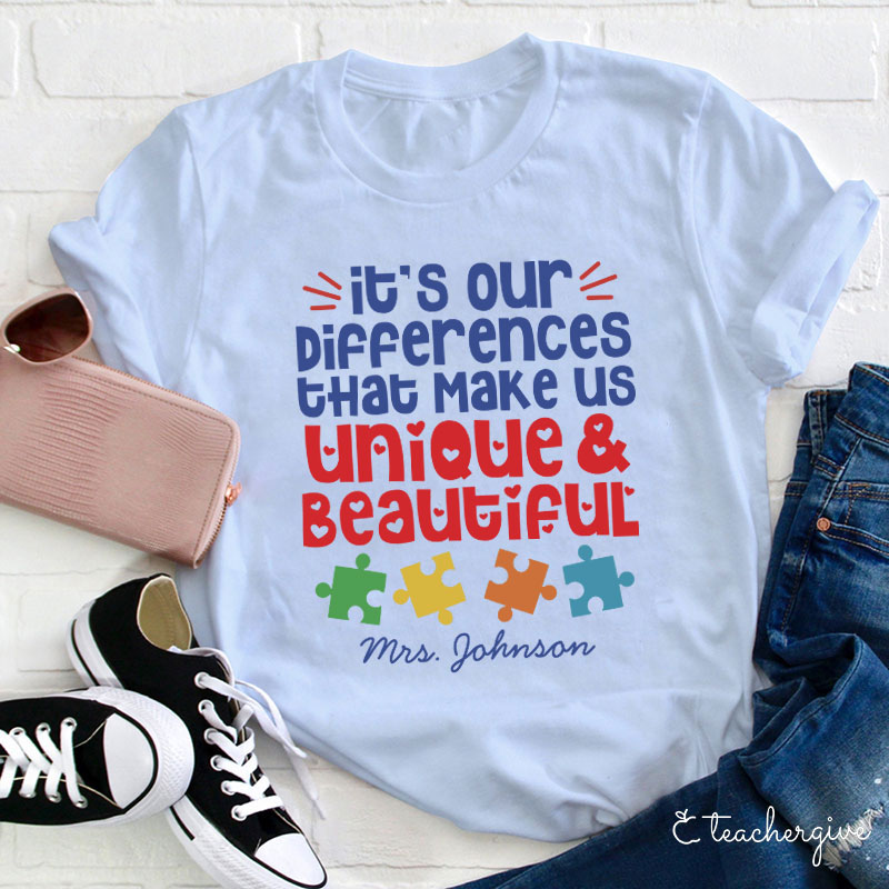 Personalized Autism It's Our Differences That Make Us Unique And Beautiful Teacher T-Shirt