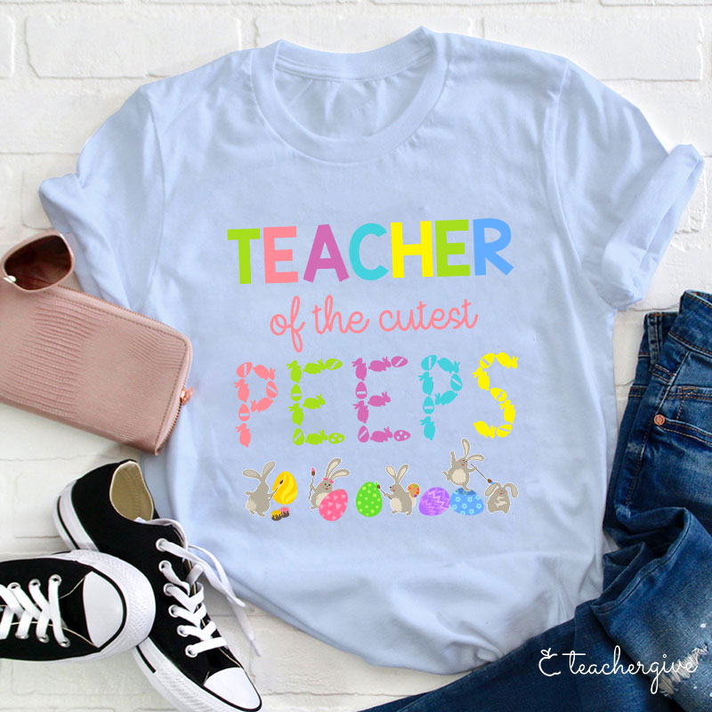 Teacher Of The Cutest Peeps Teacher T-Shirt