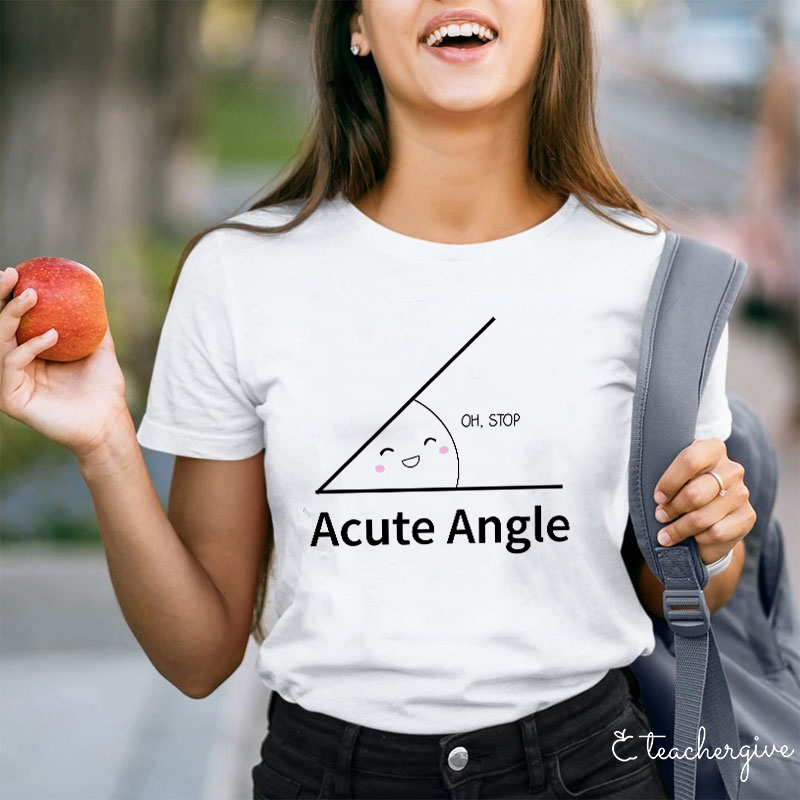 Oh Stop Acute Angle Teacher T-Shirt