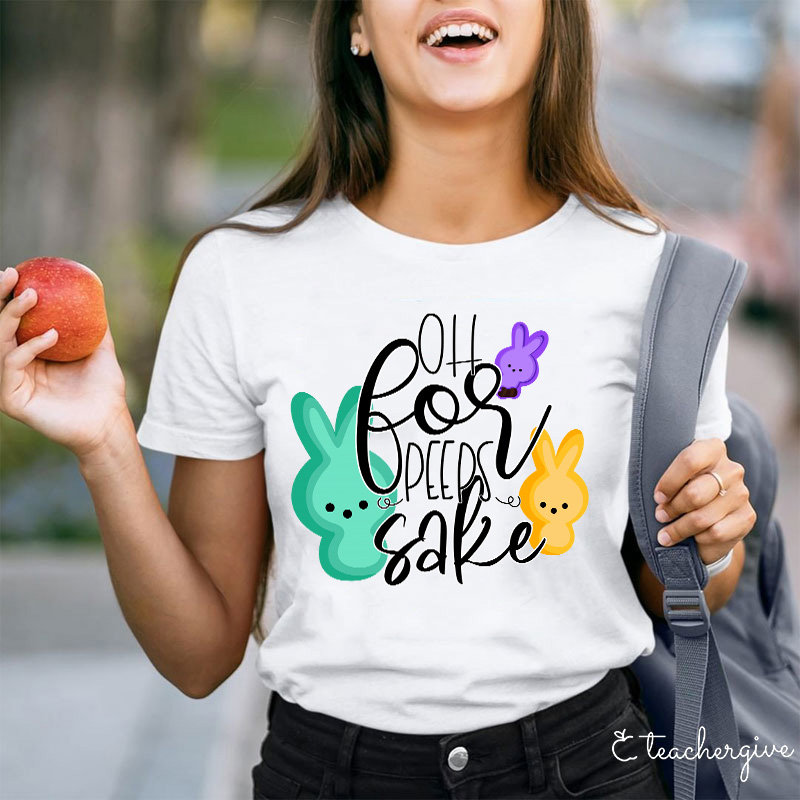 Oh For Peeps Sake Teacher T-Shirt