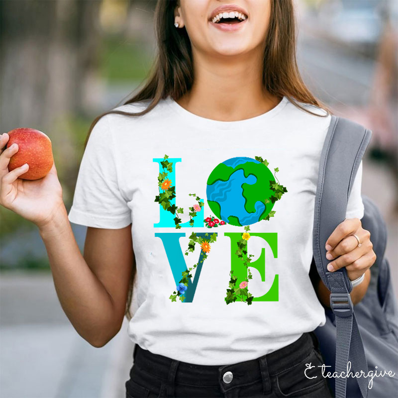 I Just Love Mother Earth Teacher T-Shirt
