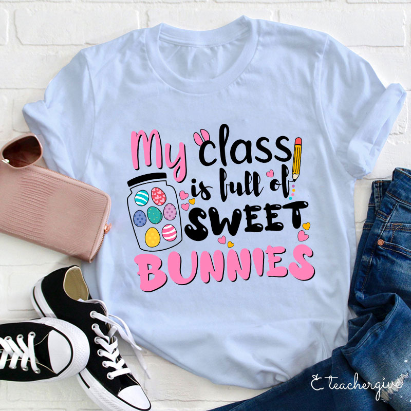 My Class Is Full Of Sweet Bunnies Teacher T-Shirt