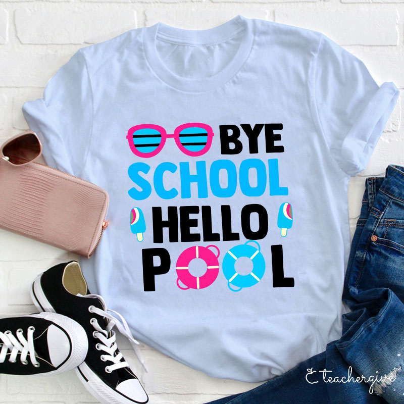 Bye School Hello Pool Last Day of School T-Shirt