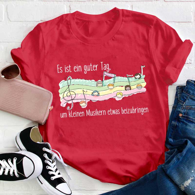 Es Ist Ein Guter Tag, Um Kleinen Musikern Etwas Beizubringen Lehrer T-Shirt