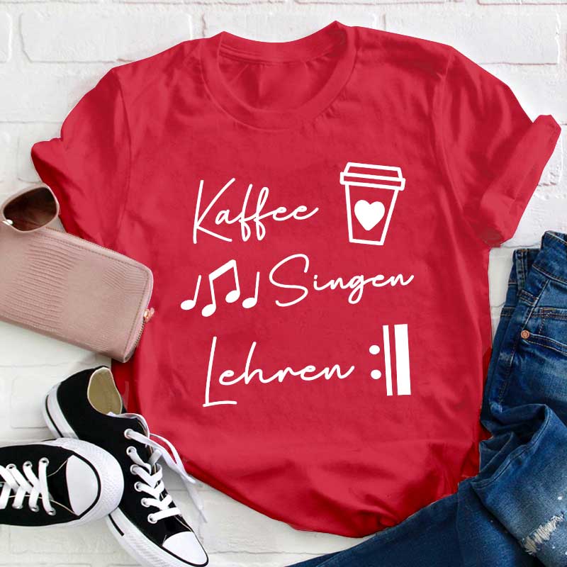 Kaffee Singen Lehren Lehrer T-Shirt