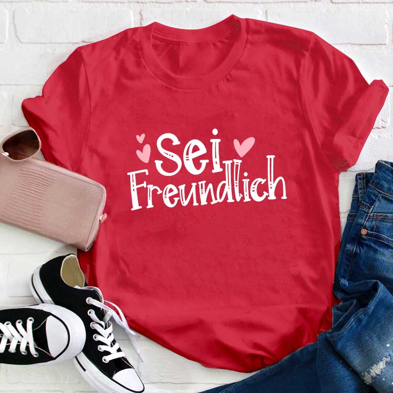 Sei Freundlich Rotes Herz Lehrer T-Shirt