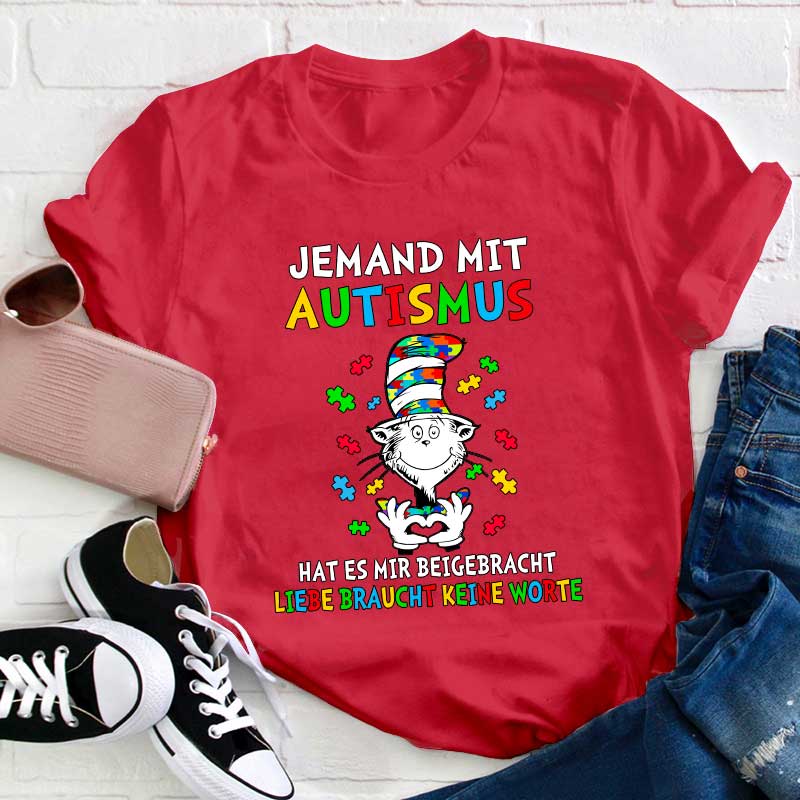 Jemand mit Autismus hat es mir beigebracht Liebe braucht keine Worte Lehrer T-Shirt