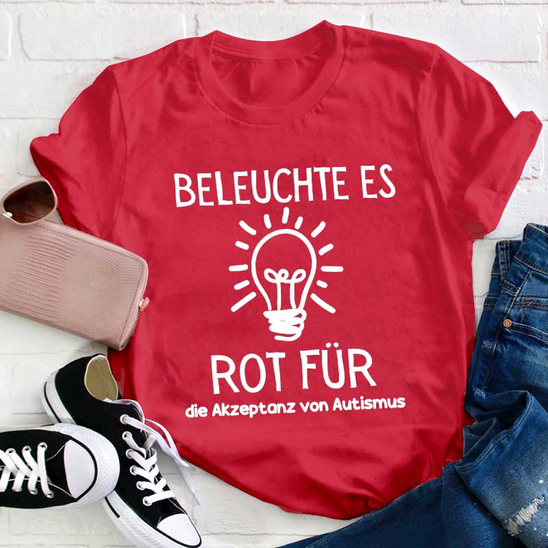 Leuchte es rot an, um Autismus zu akzeptieren Lehrer T-Shirt
