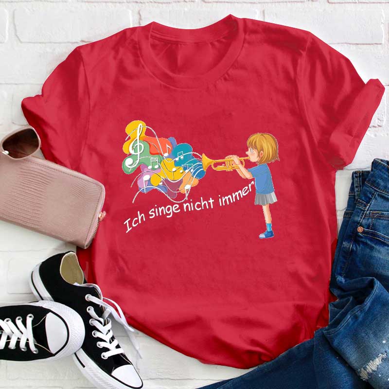 Ich Singe Nicht Immer Lehrer T-Shirt