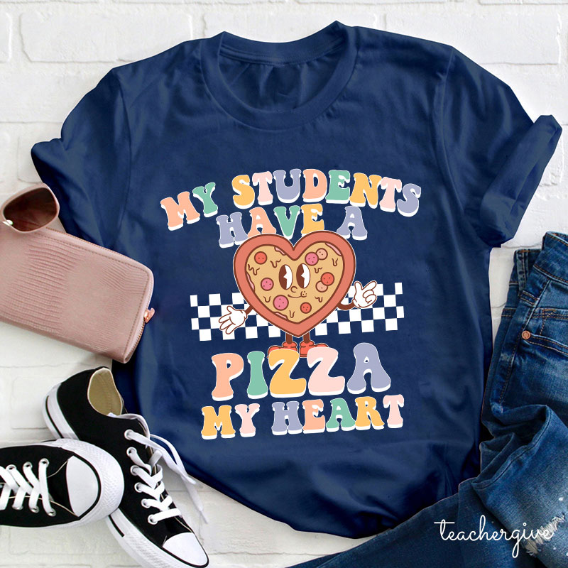 My Students Have A Pizza My Heart Teacher T-Shirt