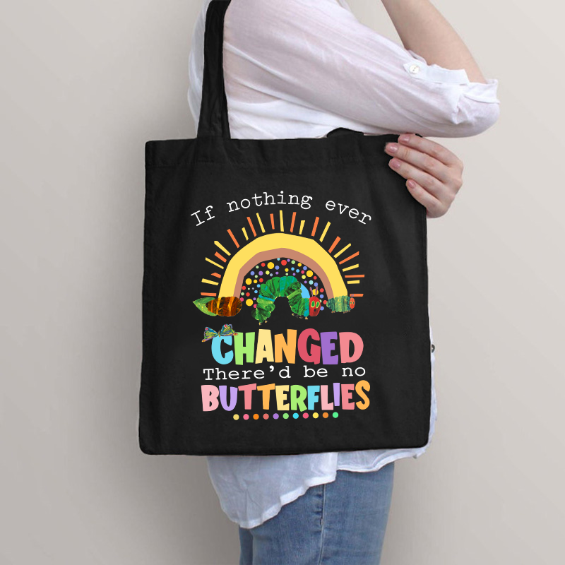 If Nothing Ever Changed Caterpillar Tote Bag