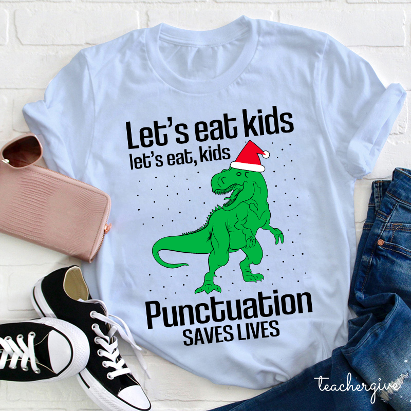 Let's Eat Kids Punctuation Saves Lives Teacher T-shirt