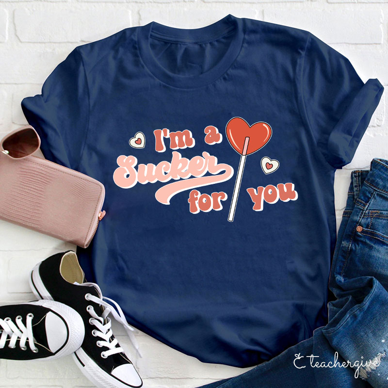 I'm A Sucker For You Teacher T-Shirt