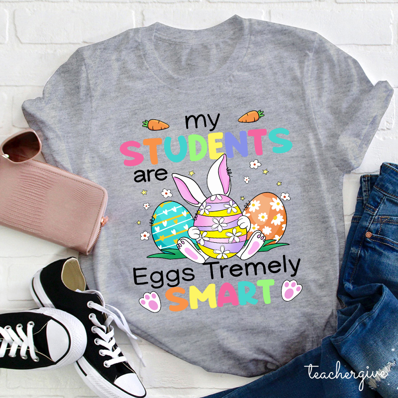 My Students Are Eggs Tremely Smart Teacher T-Shirt