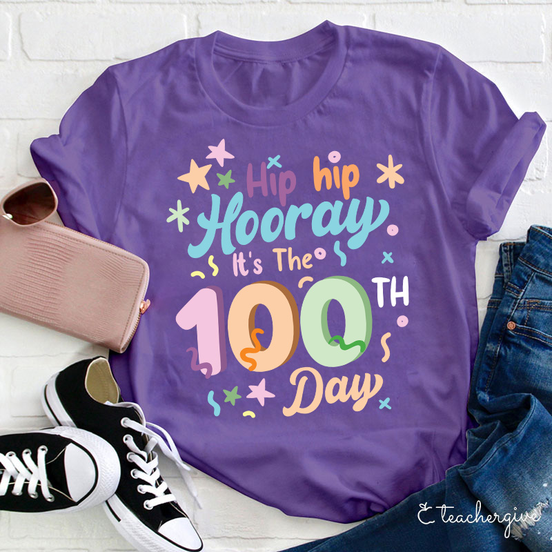 Hip Hip Hooray It's The 100th Day Teacher T-Shirt