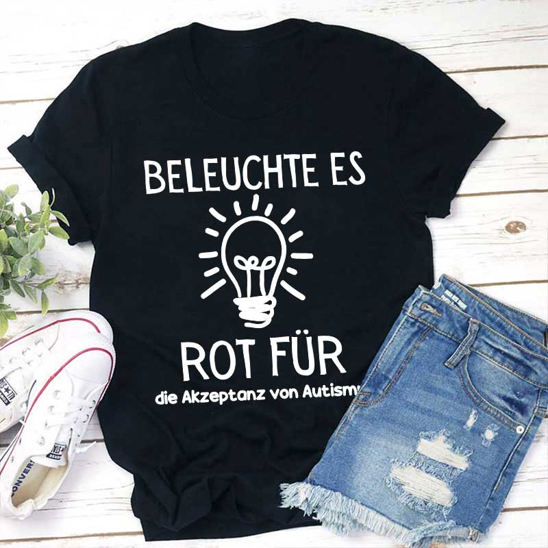 Leuchte es rot an, um Autismus zu akzeptieren Lehrer T-Shirt