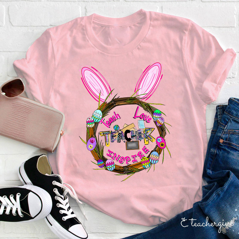 Teach Love Inspire Bunny Ears Easter Egg Wreath Teacher T-Shirt