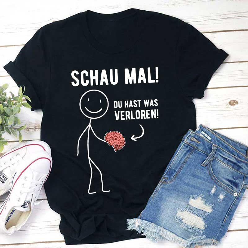 Schau Mal Du Hast Was Verloren Lehrer T-Shirt