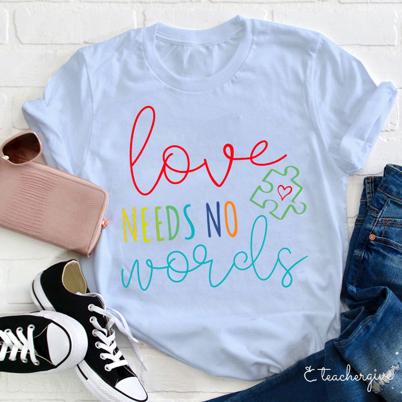 Love Needs No Words Teacher T-Shirt