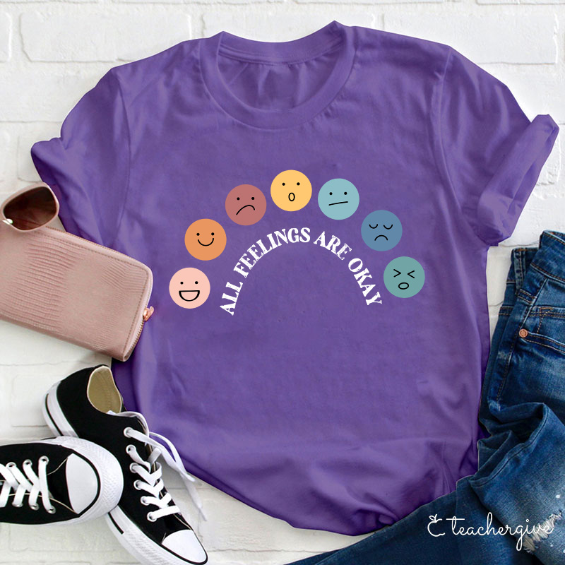 All Feelings Are Okay Teacher T-Shirt