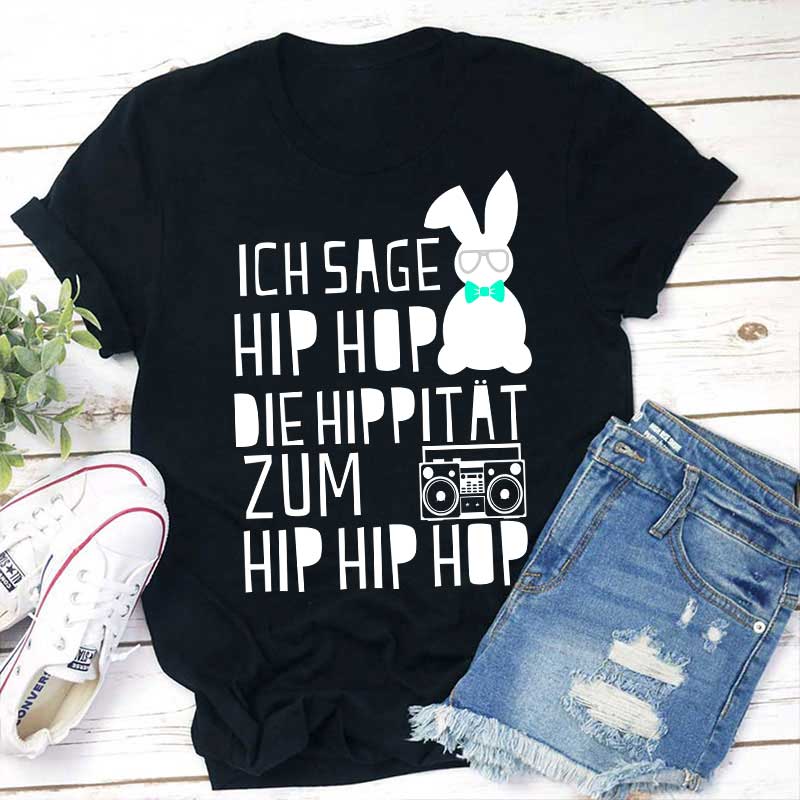 Ich sage HIP HOP Lehrer T-Shirt