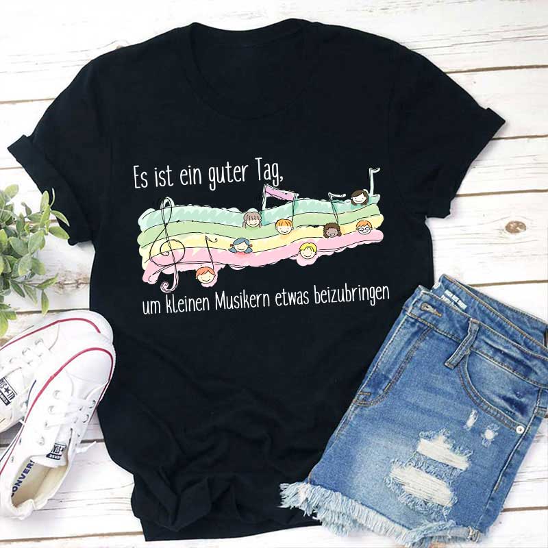 Es Ist Ein Guter Tag, Um Kleinen Musikern Etwas Beizubringen Lehrer T-Shirt